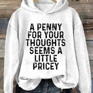 A Penny For Your Thoughts Seems A Little Pricey Hoodie