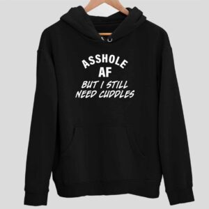 Ahole Af But I Still Need Cuddles Hoodie