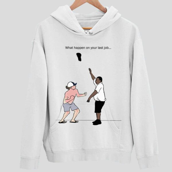 Alabama Brawl What Happen On Your Last Job Hoodie