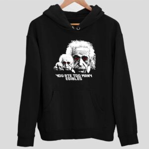 Albert Einstein You Ate Too Many Edibles Hoodie