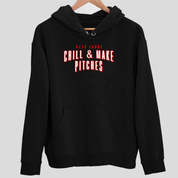 Alex Lange Chill And Make Pitches Hoodie