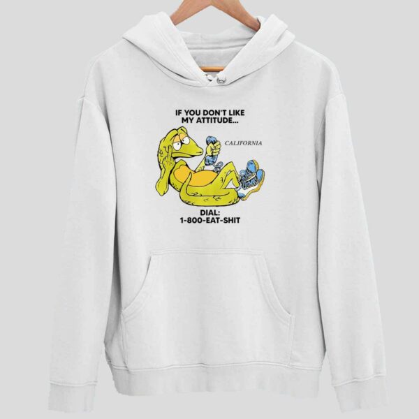 Alligator If You Don’t Like My Attitude California Dial 1 800 Eat Sht Hoodie