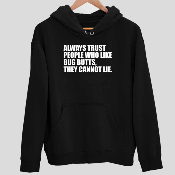 Always Trust People Who Like Big Butts They Cannot Lie Hoodie