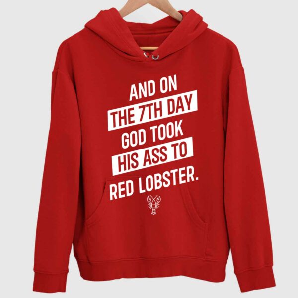 And On The 7Th Day God Took His A To Red Lobster Hoodie