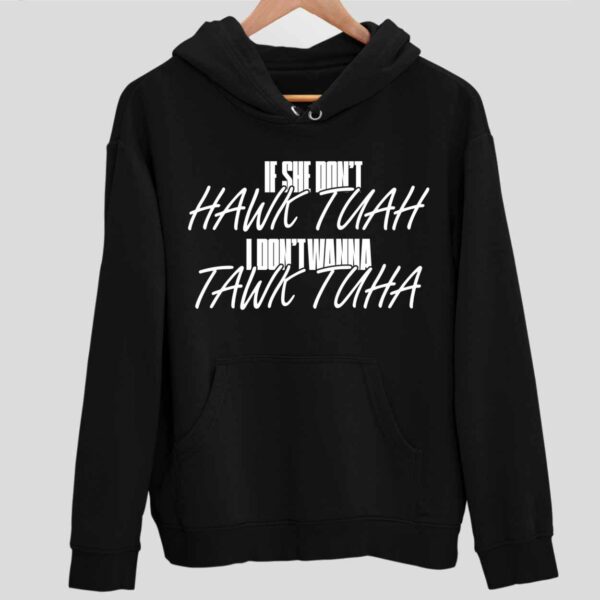 Anthony Edward’s If She Doesn’t Hawk Tuah I don’t Wanna Tawk Tuha Hoodie