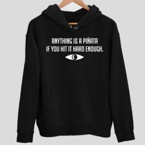 Anything Is A Pinata If You Hit It Hard Enough Hoodie