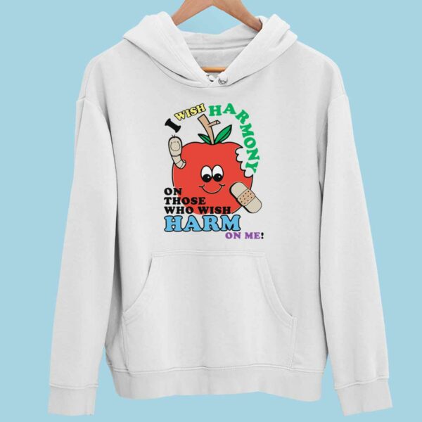 Apple I Wish Harmony On Those Who Wish Harm On Me Hoodie