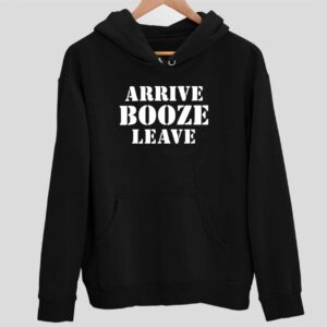 Arrive Booze Leave Hoodie