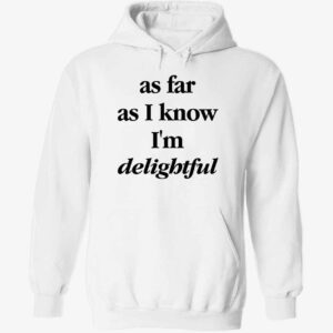 As Far As I Know I’m Delightful Hoodie