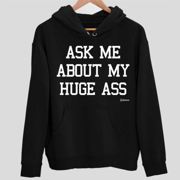 Ask Me About My Huge A Reductress Hoodie