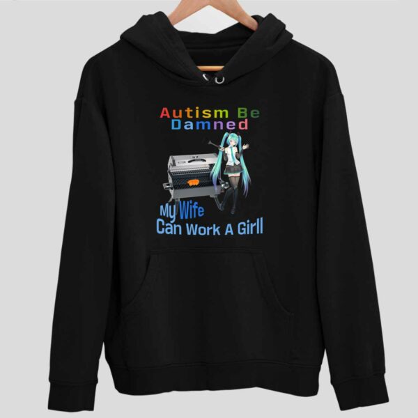 Autism Be Damned My Wife Can Work A Grill Hoodie