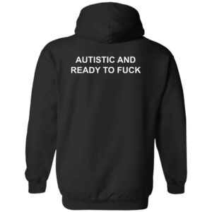 Autistic And Ready To Fck Hoodie