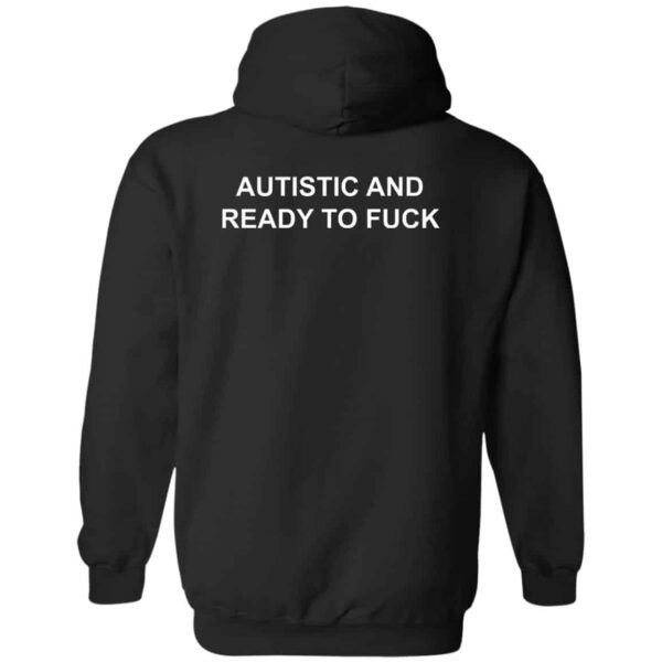 Autistic And Ready To Fck Hoodie