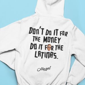 Back Don’t Do It For The Money Do It For The Latinas Hugel Hoodie