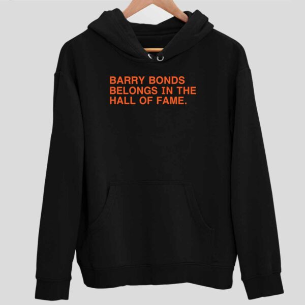 Barry Bonds Belongs In The Hall Of Fame Hoodie