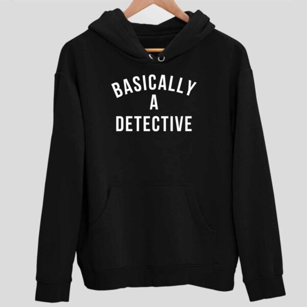 Basically A Detective Hoodie