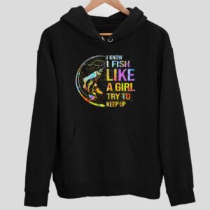 Bass I Know I Fish Like A Girl Try To Keep Up Hoodie