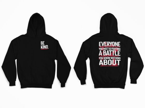 Be Kind Everyone Is Fighting A Battle You Know Nothing About Shirt, Sweatshirt, Hoodie