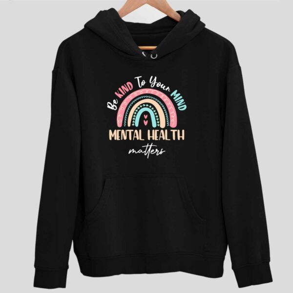 Be Kind To Your Mind Mental Health Matters Hoodie