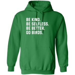 Be kind be selfless be better go birds hoodie