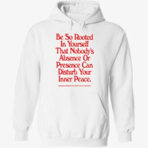 Be so rooted in yoursefl that nobody’s absence hoodie