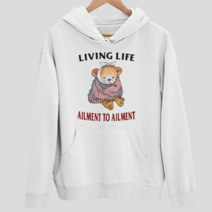 Bear Living Life Ailment To Ailment Hoodie