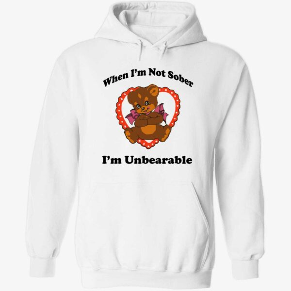 Bear when i’m not sober i’m unbearable hoodie