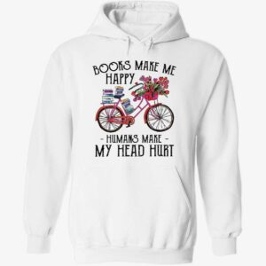 Bike books make me happy humans make my head hurt hoodie