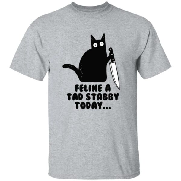 Black Cat – Feline A Tad Stabby Today Shirt