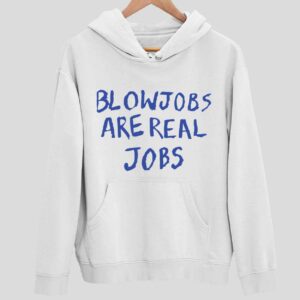 Blowjobs Are Real Jobs Hoodie