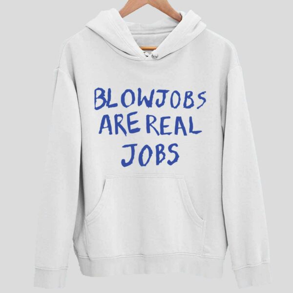 Blowjobs Are Real Jobs Hoodie