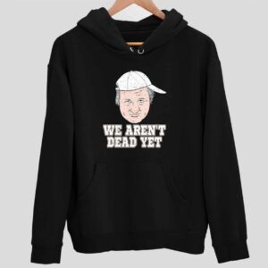 Bob Huggins We Aren’t Dead Yet Hoodie