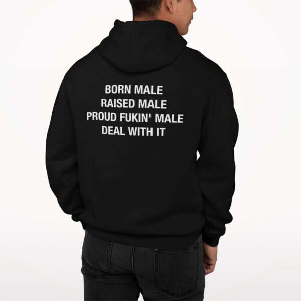 Born Male Raised Male Proud Fkin Male Deal With It Hoodie