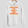 Born To Serve Cunt Forced To Work Minimum Wage Hoodie