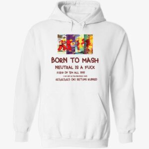 Born to mash neutral is a fck hoodie