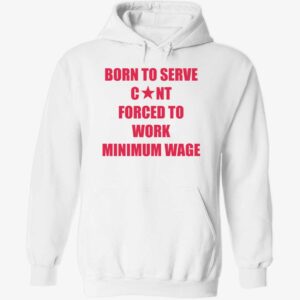 Born to serve cnt forced to work minimum wage hoodie