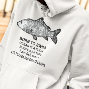 Born to swim ocean is a fck kill em all 1989 I am fish man dead carps hoodie