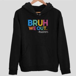 Bruh We Out Teacher Hoodie