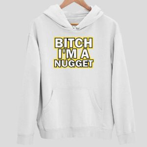 Btch I’m A Nugget Hoodie