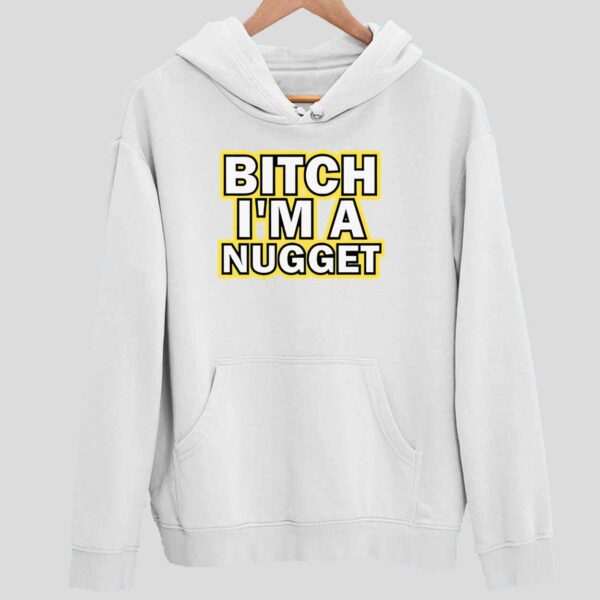 Btch I’m A Nugget Hoodie