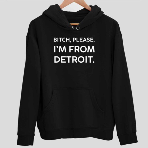 Btch Please Im From Detroit Hoodie