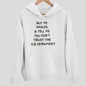 Buy Me Pickles And Tell Me You Dont Trust The Government Hoodie