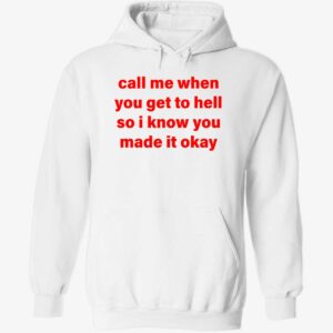 Call me when you get to hell so i know you made it okay hoodie