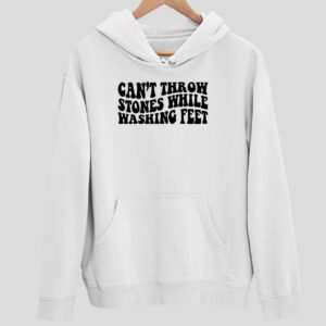 Can’t Throw Stones While Washing Feet Hoodie