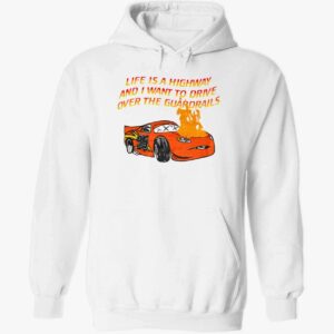 Car Life Is A Highway And I Want To Drive Over The Guardrails Hoodie