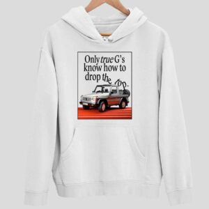 Car Only True G’s Know How To Drop The Top Hoodie