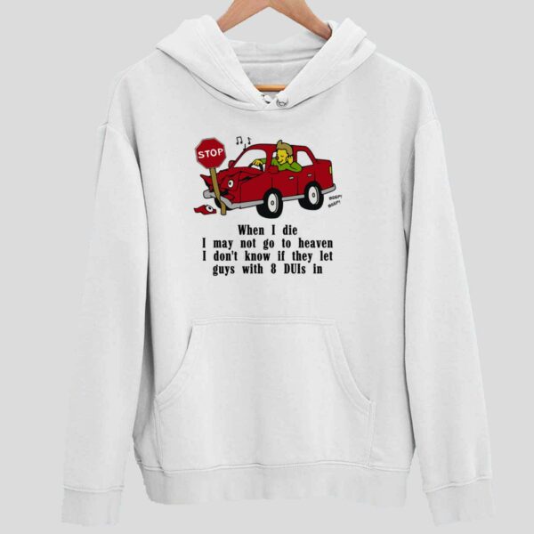 Car When I Die I May Not Go To Heaven I Don’t Know If They Let Guys Hoodie