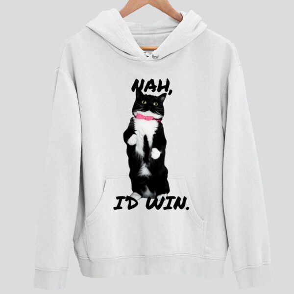 Cat Nah I’d Win Hoodie