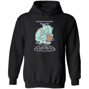 Cat i’m tired of this earth these people hoodie