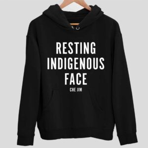 Che Jim Not My Fault I Just Have Resting Indigenous Face Hoodie